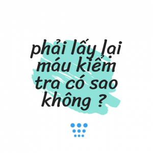 Phải lấy lại máu để kiểm tra có sao không?