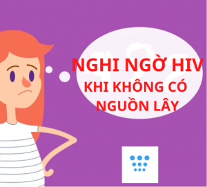 Nghi ngờ HIV khi không có nguồn lây