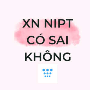 Xét nghiệm NIPT có bao giờ bị sai không ?